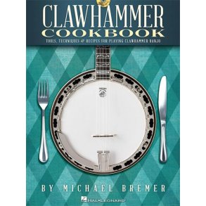 Michael Bremer: Clawhammer Cookbook - Tools, Techniques & Recipes For Playing Clawhammer Banjo