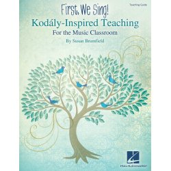 First, We Sing! Kod&aacute;ly-Inspired Teaching For The Music Classroom