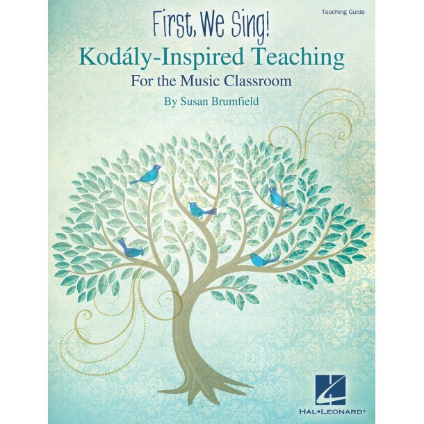 First, We Sing! Kod&aacute;ly-Inspired Teaching For The Music Classroom