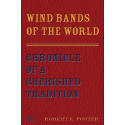 Wind Bands of the World : Chronicle of a Cherished Tradition