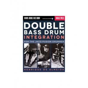 Double Bass Drum Integration: For The Jazz/Fusion Drummer