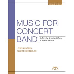 Music for Concert Band -2nd Edition : A Selective Annotated Guide to Band Literature