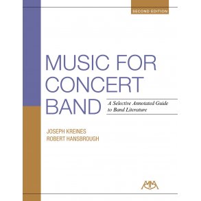 Music for Concert Band -2nd Edition : A Selective Annotated Guide to Band Literature