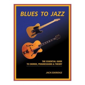 Jack Eskridge: Blues To Jazz - The Essential Guide To Chords, Progression & Theory