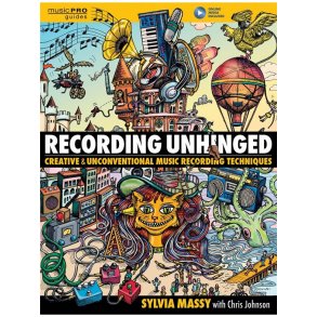 Sylvia Massy: Recording Unhinged - Creative And Unconventional Music Recording Techniques (Book/Online Media)