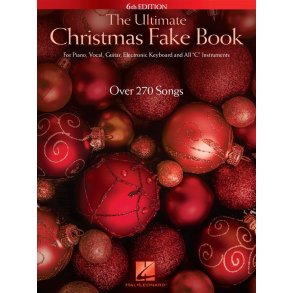 The Ultimate Christmas Fake Book - 6th Edition : for Piano, Vocal, Guitar, Electronic Keyboard & All C Instruments