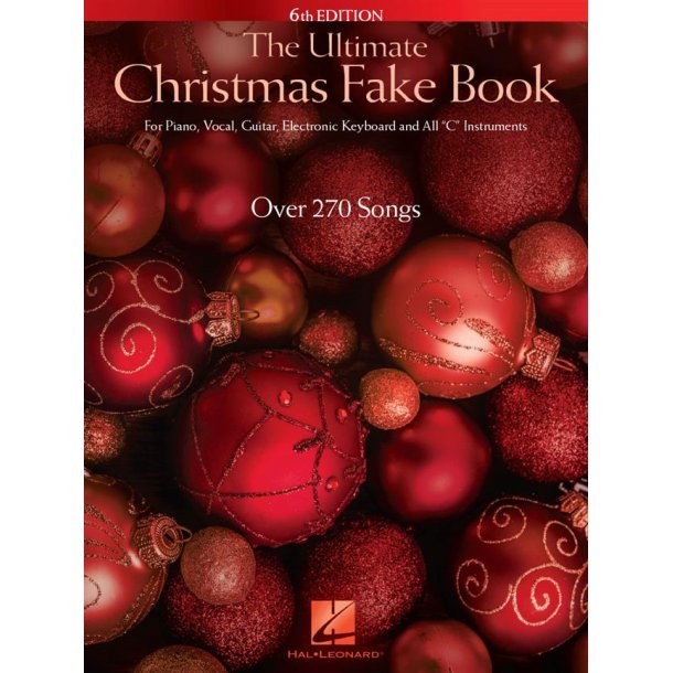 The Ultimate Christmas Fake Book - 6th Edition : for Piano, Vocal, Guitar, Electronic Keyboard &amp; All C Instruments