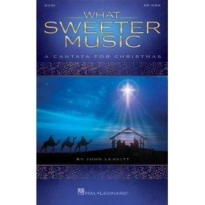 What Sweeter Music : A Cantata for Christmas