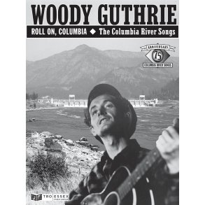 Woody Guthrie: Roll On Columbia - The Columbia River Songs
