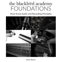 The Blackbird Academy Foundations: Must-Know Audio And Recording Principles