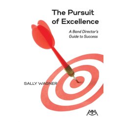The Pursuit of Excellence : A Band Director's Guide to Success