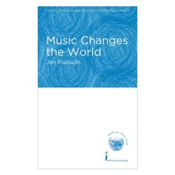 Jim Papoulis: Music Changes The World (SATB)
