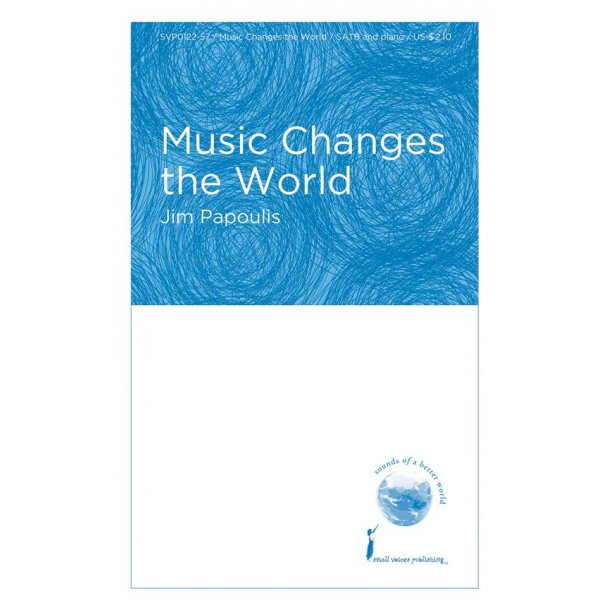 Jim Papoulis: Music Changes The World (SATB)