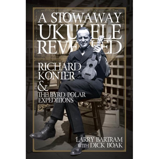 A Stowaway Ukulele Revealed : Richard Konter & The Byrd Polar Expeditions