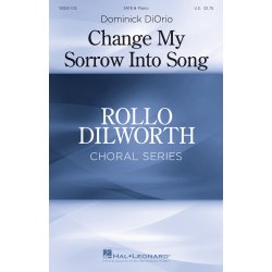 Dominick DiOrio: Change My Sorrow Into Song (SATB)