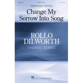 Dominick DiOrio: Change My Sorrow Into Song (SATB)