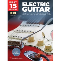 First 15 Lessons - Electric Guitar : A Beginner's Guide, Featuring Step-By-Step Lessons with Audio, Video, and Popular Songs!