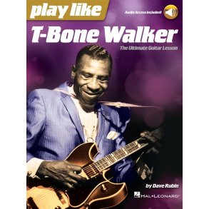Play like T-Bone Walker : The Ultimate Guitar Lesson with Audio Access Included!