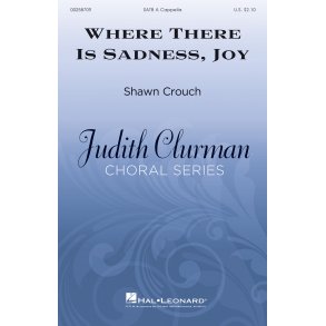 Where There Is Sadness, Joy : Judith Clurman Choral Series
