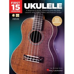 First 15 Lessons - Ukulele : A Beginner's Guide, Featuring Step-By-Step Lessons with Audio, Video, and Popular Songs!