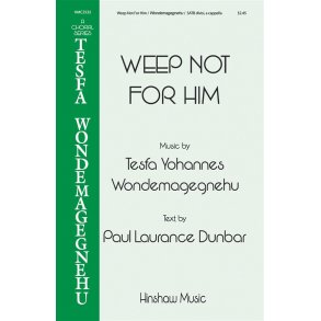 Tesfa Yohannes Wondemagegnehu: Weep Not For Him (SATB)