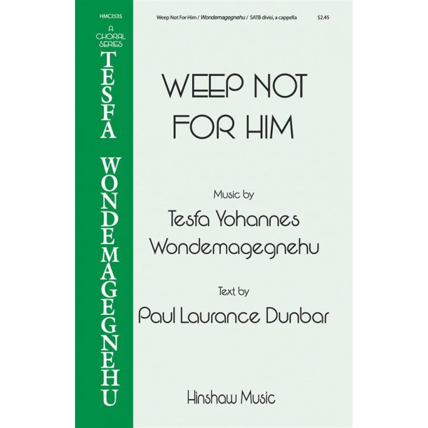 Tesfa Yohannes Wondemagegnehu: Weep Not For Him (SATB)