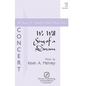 Kevin A. Memley: We Will Sing Of A Dream (SATB)