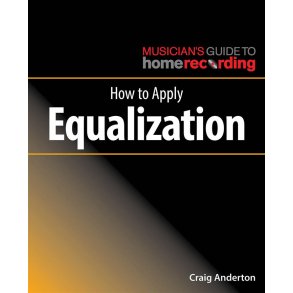 Craig Anderton: How To Apply Equalization