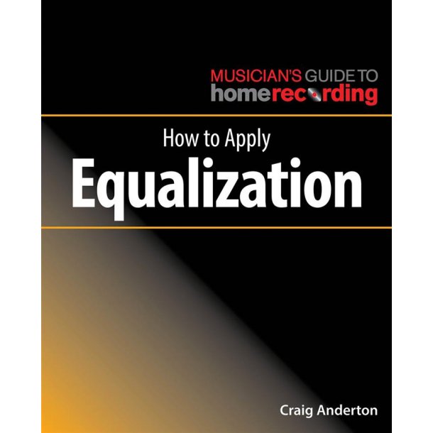 Craig Anderton: How To Apply Equalization
