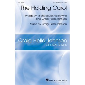 The Holding Carol : Craig Hella Johnson Choral Series