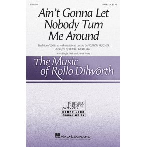 Ain't Gonna Let Nobody Turn Me Around (Arr. Dilworth) (SATB)