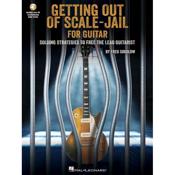 Get Out of Scale-Jail for Guitar : Soloing Strategies to Free the Lead Guitarist