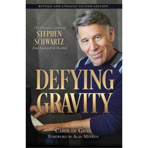 Carol De Giere: Defying Gravity - The Creative Career Of Stephen Schwartz