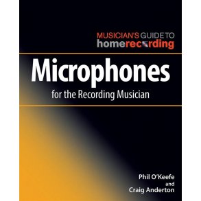 Phil O'Keefe/Craig Anderton: Microphones For The Recording Musician