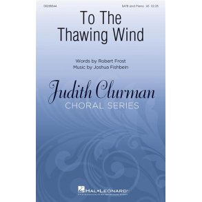 To the Thawing Wind : Judith Clurman Choral Series