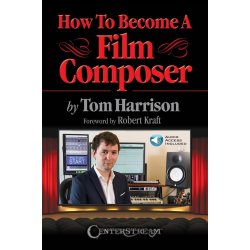 Tom Harrison: How To Become A Film Composer (Book/Online Audio)