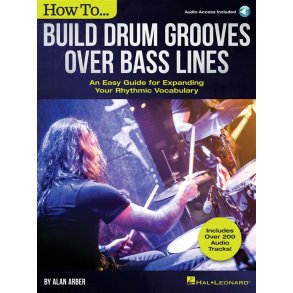How to Build Drum Grooves Over Bass Lines : An Easy Guide for Expanding Your Rhythmic Vocabulary