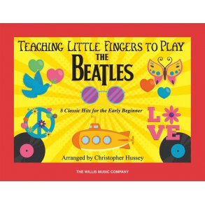 Teaching Little Fingers to Play The Beatles : 8 Classic Hits for the Early Beginner