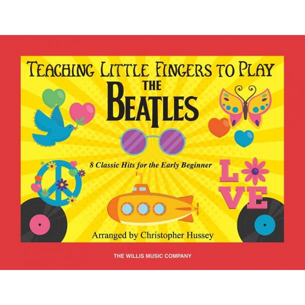 Teaching Little Fingers to Play The Beatles : 8 Classic Hits for the Early Beginner