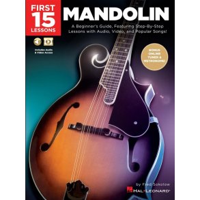 First 15 Lessons - Mandolin : A Beginner's Guide, Featuring Step-By-Step Lessons with Audio, Video, and Popular Songs!