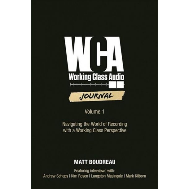 Working Class Audio, Volume 1 : Navigating the World of Recording with a Working Class Perspective