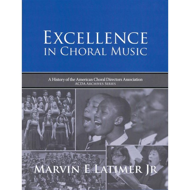 Excellence in Choral Music : A History of the American Choral Directors Association