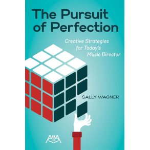 The Pursuit of Perfection : Creative Strategies for Today's Music Directors