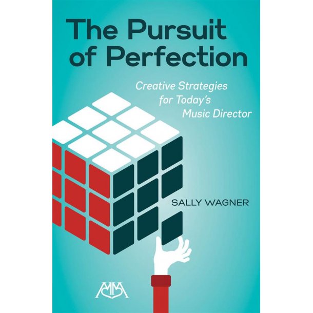 The Pursuit of Perfection : Creative Strategies for Today's Music Directors