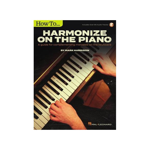 How to Harmonize on the Piano : A Guide for Complementing Melodies on the Keyboard