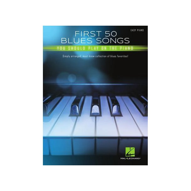 First 50 Blues Songs You Should Play on the Piano : Simply Arranged, Must-Know Collection of Blues Favorites