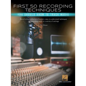 First 50 Recording Techniques : You Should Know to Track Music