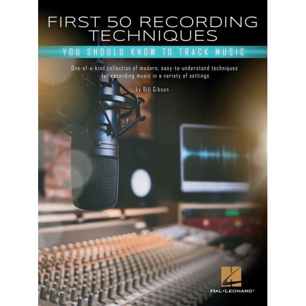 First 50 Recording Techniques : You Should Know to Track Music
