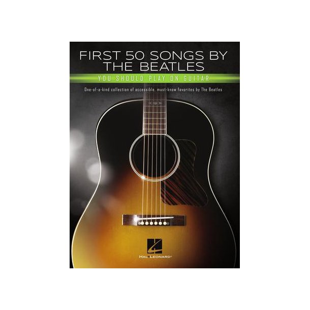 First 50 Songs by the Beatles Should Play on G'tar : One-of-a-Kind Collection of Accessible, Must-Know Favorites by the Beatles