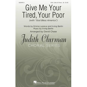 Give Me Your Tired, Your Poor : Judith Clurman Choral Series